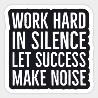 Work Hard In Silence Let Success Make Noise Sticker